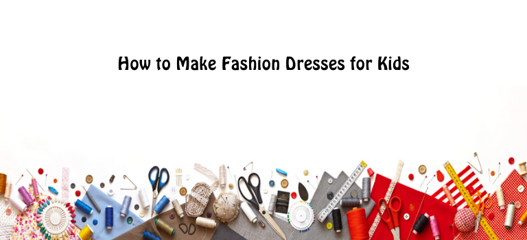 How to Make Fashion Dresses for Kids