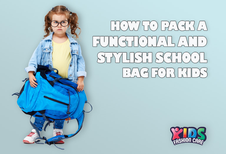 How to Pack a Functional and Stylish School Bag for Kids